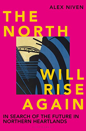The North Will Rise Again: In Search of the Future in Northern Heartlands