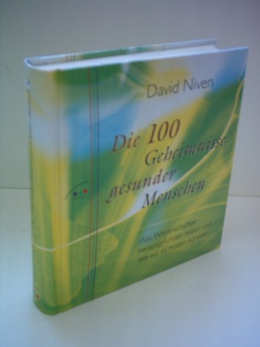 100 Geheimnisse gesunder Menschen: Was Wissenschaftler herausgefunden haben und wie wir es nutzen können