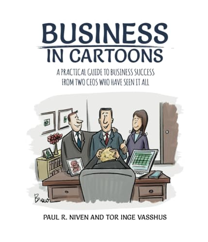 Business in Cartoons: A Practical Guide to Business Success from Two CEOs Who Have Seen It All Business in Cartoons: A Practical Guide to Business Success from Two CEOs Who Have Seen It All