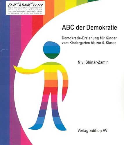 ABC der Demokratie: Demokratie-Erziehung für Kinder vom Kindergarten bis zur 6. Klasse ABC der Demokratie: Demokratie-Erziehung für Kinder vom Kindergarten bis zur 6. Klasse