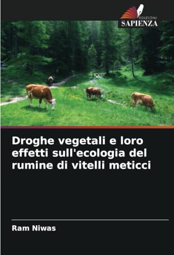 Droghe vegetali e loro effetti sull'ecologia del rumine di vitelli meticci von Edizioni Sapienza