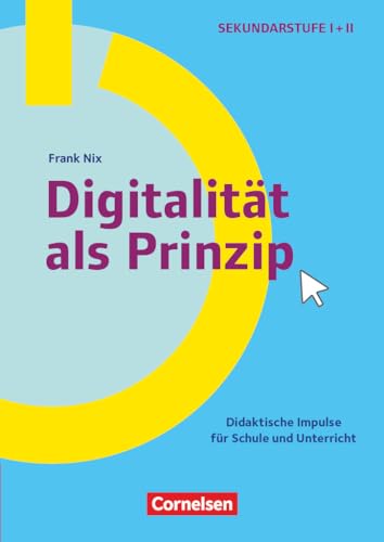 Schule und Unterricht digital - Klasse 5-13: Digitalität als Prinzip - Didaktische Impulse für Schule und Unterricht - Buch mit Materialien über Webcode von Cornelsen Vlg Scriptor