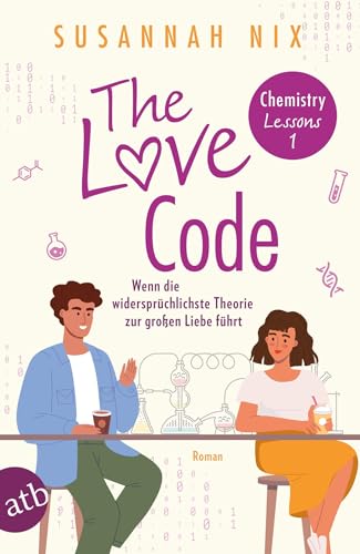 The Love Code. Wenn die widersprüchlichste Theorie zur großen Liebe führt: Roman (Chemistry Lessons, Band 1)