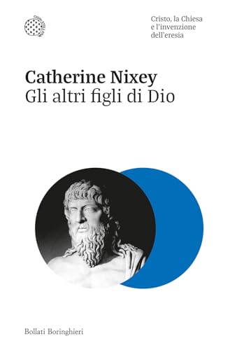 Gli altri figli di Dio. Cristo, la Chiesa e l'invenzione dell'eresia (Nuovi saggi Bollati Boringhieri) von Bollati Boringhieri