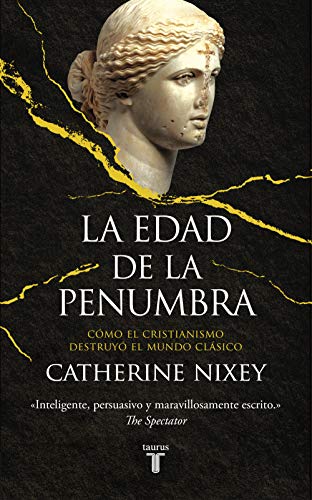 La edad de la penumbra: Cómo el cristianismo destruyó el mundo clásico (Historia) von TAURUS