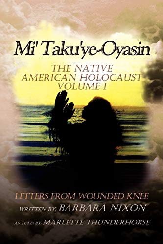 Mi' Taku'ye-Oyasin: Letters from Wounded Knee Volume I