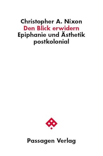 Den Blick erwidern: Epiphanie und Ästhetik postkolonial (Passagen Philosophie) von Passagen