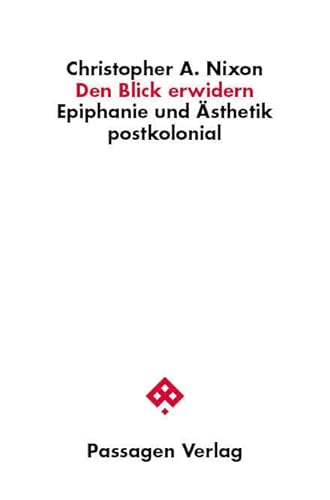 Den Blick erwidern: Epiphanie und Ästhetik postkolonial (Passagen Philosophie) von Passagen Verlag Ges.M.B.H