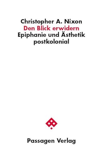 Den Blick erwidern: Epiphanie und Ästhetik postkolonial (Passagen Philosophie)
