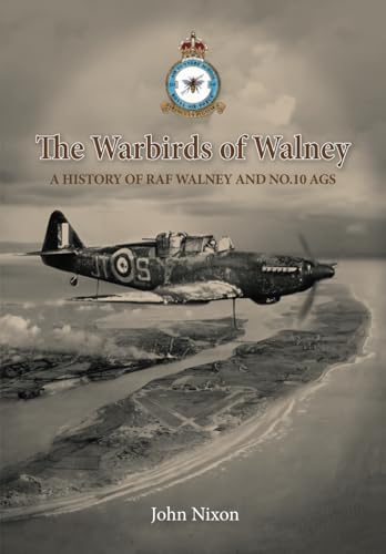 The Warbirds of Walney: A History of RAF Walney (RAF Barrow) and No.10 Air Gunnery School von Independently published