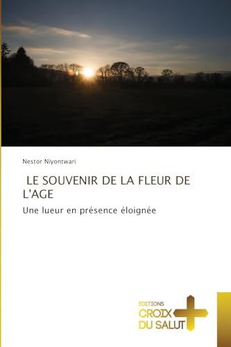 LE SOUVENIR DE LA FLEUR DE L'AGE: Une lueur en présence éloignée