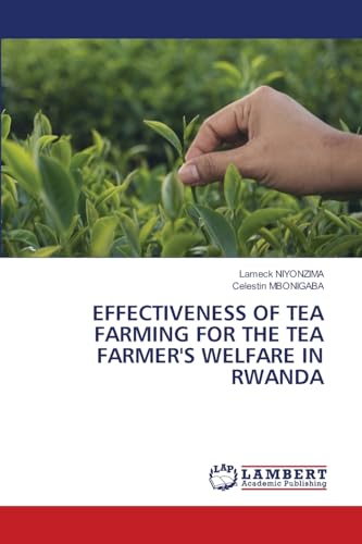EFFECTIVENESS OF TEA FARMING FOR THE TEA FARMER'S WELFARE IN RWANDA: DE von LAP LAMBERT Academic Publishing