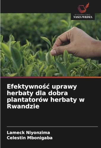 Efektywność uprawy herbaty dla dobra plantatorów herbaty w Rwandzie: DE von Wydawnictwo Nasza Wiedza