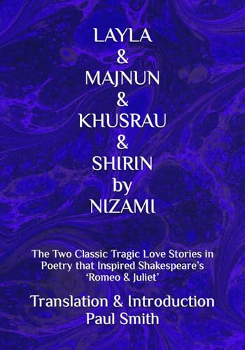 LAYLA & MAJNUN & KHUSRAU & SHIRIN by NIZAMI: The Two Classic Tragic Love Stories in Poetry that Inspired Shakespeare’s ‘Romeo & Juliet’ von Independently published