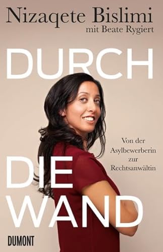 Durch die Wand: Von der Asylbewerberin zur Rechtsanwältin von DuMont Buchverlag GmbH