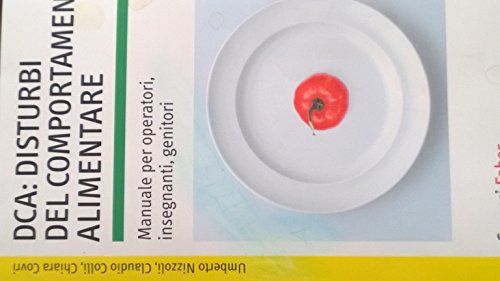 DCA: disturbi del comportamento alimentare. Manuale per operatori, insegnanti, genitori (I manuali) von I MANUALI
