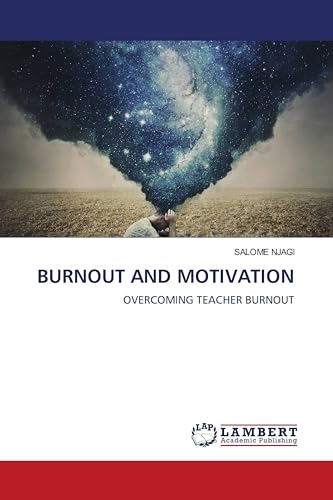 BURNOUT AND MOTIVATION: OVERCOMING TEACHER BURNOUT von LAP LAMBERT Academic Publishing
