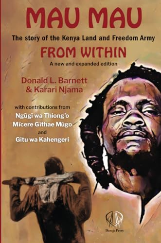 Mau Mau From Within: The Story of the Kenya Land and Freedom Army