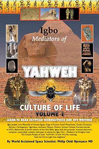 Igbo Mediators of Yahweh Culture of Life: Volume 1:Learn to Read Egyptian Hieroglyphs and UFO Writings