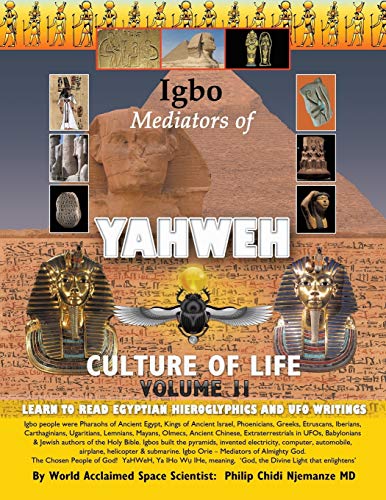 Igbo Mediators of Yahweh Culture of Life: Volume II:Learn to Read Egyptian Hieroglyphics and UFO Writings