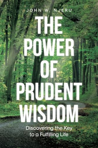 The Power of Prudent Wisdom: Discovering the Key to a Fulfilling Life von Covenant Books