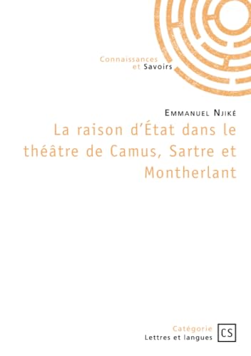 La raison d'État dans le théâtre de Camus, Sartre et Montherlant La raison d'État dans le théâtre de Camus, Sartre et Montherlant von Publibook