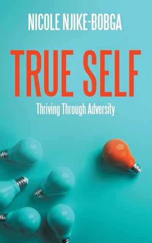 TRUE SELF: Thriving Through Adversity von WestBow Press