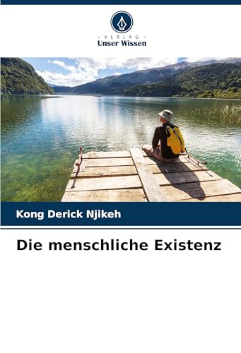 Die menschliche Existenz: DE von Verlag Unser Wissen