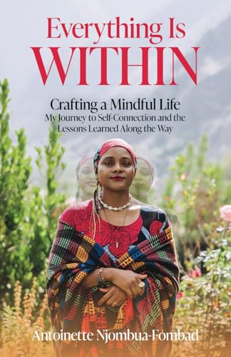 Everything Is Within: Crafting a Mindful Life: My Journey to Self-Connection and the Lessons Learned Along the Way Everything Is Within: Crafting a Mindful Life: My Journey to Self-Connection and the Lessons Learned Along the Way von Manuscripts LLC