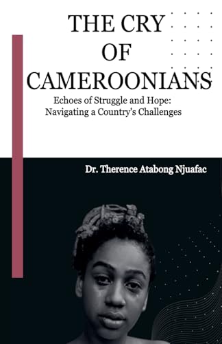 The Cry of Cameroonians von Dr. Therence Atabong Njuafac