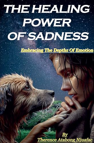 The Healing Power of Sadness von Dr. Therence Atabong Njuafac