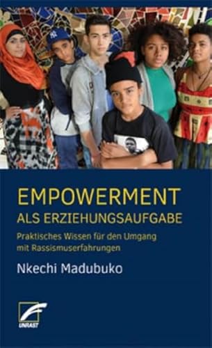 Empowerment als Erziehungsaufgabe: Praktisches Wissen für den Umgang mit Rassismuserfahrungen Empowerment als Erziehungsaufgabe: Praktisches Wissen für den Umgang mit Rassismuserfahrungen