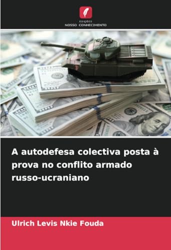 A autodefesa colectiva posta à prova no conflito armado russo-ucraniano A autodefesa colectiva posta à prova no conflito armado russo-ucraniano von Edições Nosso Conhecimento
