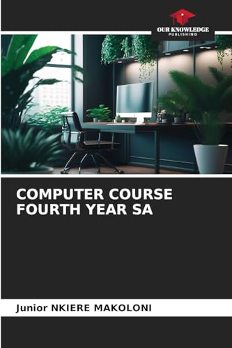 COMPUTER COURSE FOURTH YEAR SA COMPUTER COURSE FOURTH YEAR SA von Our Knowledge Publishing