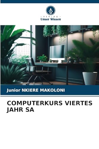 COMPUTERKURS VIERTES JAHR SA COMPUTERKURS VIERTES JAHR SA von Verlag Unser Wissen