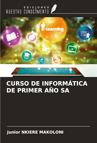CURSO DE INFORMÁTICA DE PRIMER AÑO SA CURSO DE INFORMÁTICA DE PRIMER AÑO SA von Ediciones Nuestro Conocimiento