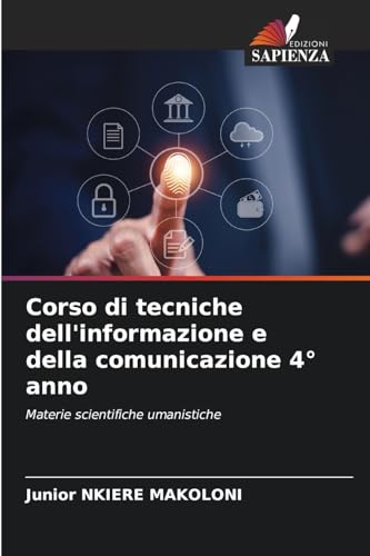 Corso di tecniche dell'informazione e della comunicazione 4° anno: Materie scientifiche umanistiche von Edizioni Sapienza