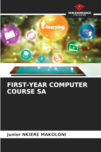 FIRST-YEAR COMPUTER COURSE SA FIRST-YEAR COMPUTER COURSE SA von Our Knowledge Publishing