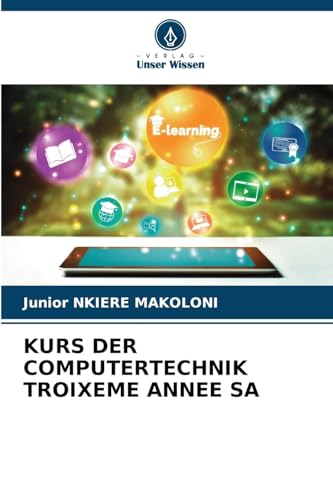 KURS DER COMPUTERTECHNIK TROIXEME ANNEE SA KURS DER COMPUTERTECHNIK TROIXEME ANNEE SA von Verlag Unser Wissen