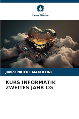 KURS INFORMATIK ZWEITES JAHR CG KURS INFORMATIK ZWEITES JAHR CG von Verlag Unser Wissen
