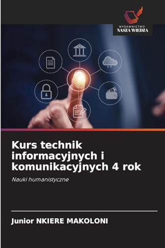 Kurs technik informacyjnych i komunikacyjnych 4 rok: Nauki humanistyczne Kurs technik informacyjnych i komunikacyjnych 4 rok: Nauki humanistyczne von Wydawnictwo Nasza Wiedza