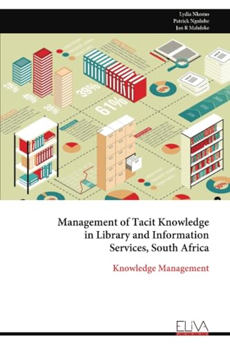 Management of Tacit Knowledge in Library and Information Services, South Africa: Knowledge Management Management of Tacit Knowledge in Library and Information Services, South Africa: Knowledge Management von Eliva Press