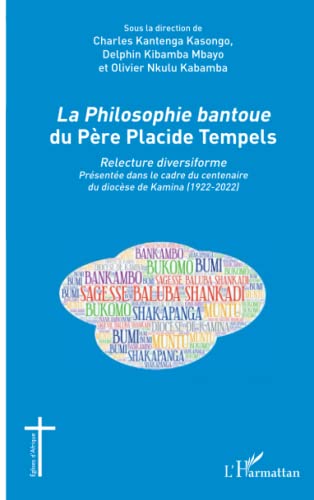 La Philosophie bantoue du Père Placide Tempels: Relecture diversiforme Présentée dans le cadre du centenaire du diocèse de Kamina (1922-2022)