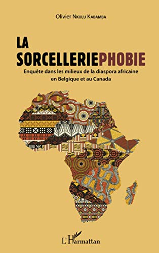 La sorcelleriephobie: Enquête dans les milieux de la diaspora africaine en Belgique et au Canada von L'HARMATTAN