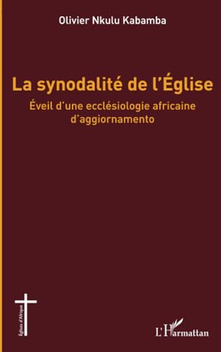 La synodalité de l'Église: Éveil d'une ecclésiologie africaine d'aggiornamento von Editions L'Harmattan
