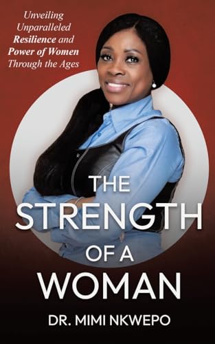 The Strength of a Woman: Unveiling Unparalleled Resilience and Power of Women Through the Ages The Strength of a Woman: Unveiling Unparalleled Resilience and Power of Women Through the Ages von Christian Faith Publishing