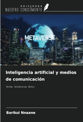 Inteligencia artificial y medios de comunicación: Temas. Tendencias. Retos von Ediciones Nuestro Conocimiento
