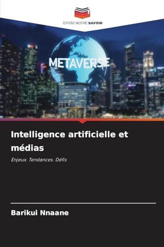 Intelligence artificielle et médias: Enjeux. Tendances. Défis von Editions Notre Savoir