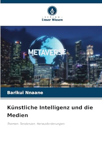 Künstliche Intelligenz und die Medien: Themen. Tendenzen. Herausforderungen von Verlag Unser Wissen