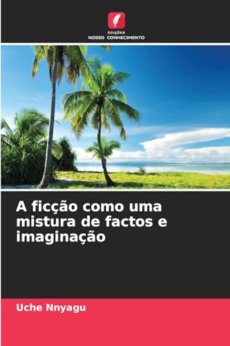 A ficção como uma mistura de factos e imaginação von Edições Nosso Conhecimento